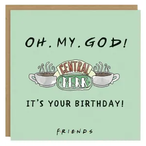 Friends Oh. My. God! It's Your Birthday - Greetings Card