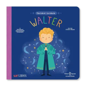 The Life of / La vida de Walter by Patty Rodriguez and Ariana Stein